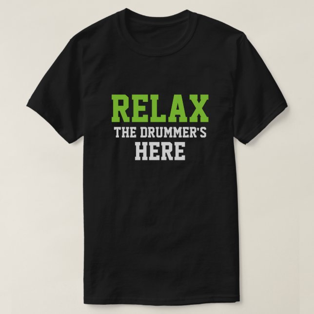 RELAX THE DRUMMER'S HERE T-Shirt (Design Front)