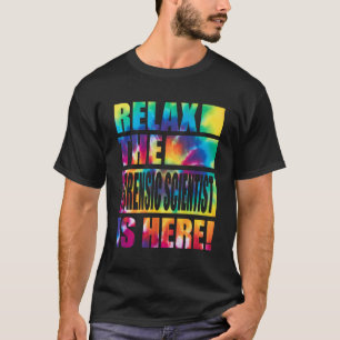 Relax The Forensic Scientist Is Here T-Shirt