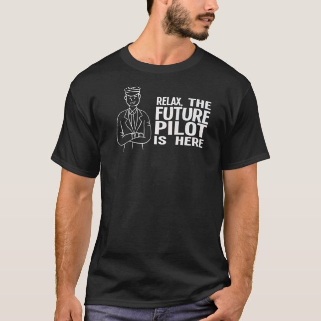 Relax The Future Pilot Is Here Aeroplane T-Shirt (Front)