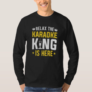 Relax The Karaoke King Is Here Microphone Karaoke T-Shirt