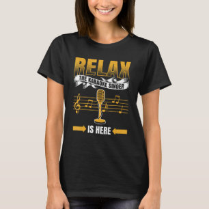 Relax The Karaoke Singer Is Here  Karaoke Singer T-Shirt