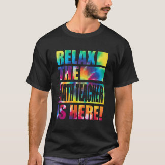 Relax The Math Teacher Is Here T-Shirt