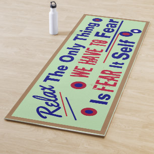 Relax... the only thing we have to fear itself yog yoga mat