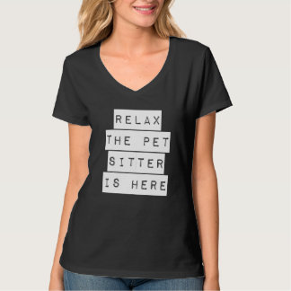 Relax The Pet Sitter Is Here Pet Sitter T-Shirt