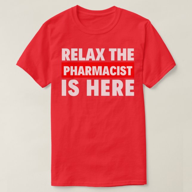relax the pharmacist is here 3 T-Shirt (Design Front)