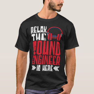 Relax The Sound Engineer Is Here Audio Engineer T-Shirt