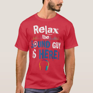 Relax the Sound Guy Is Here Sound Engineer Music P T-Shirt