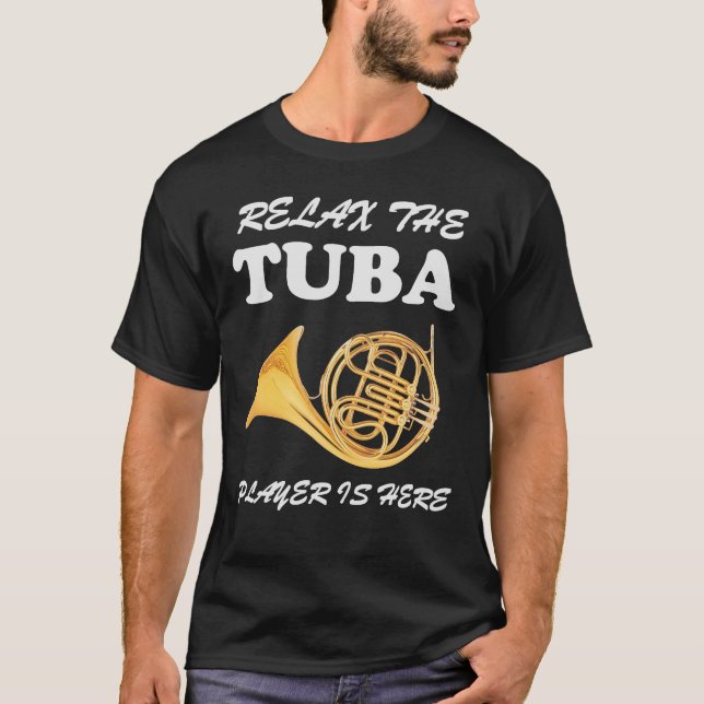 Relax The Tuba Player Is Here Music MEN & WOMEN T-Shirt (Front)