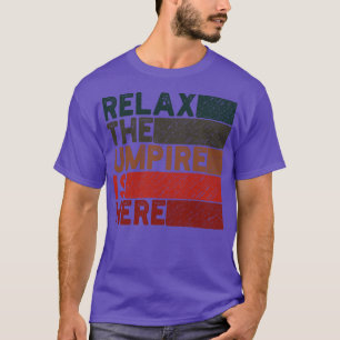 relax the umpire is here 1 T-Shirt