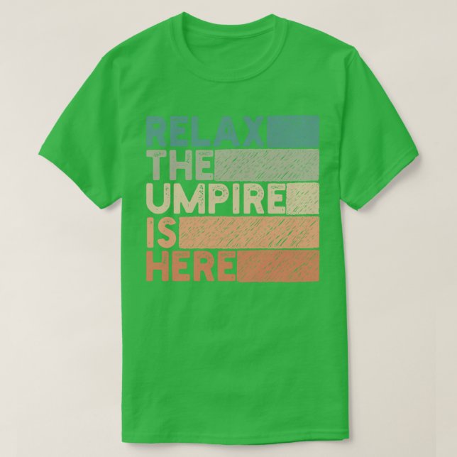 relax the umpire is here 2 T-Shirt (Design Front)