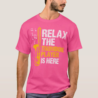 Relax Trombone Player Is Here Marching Band Jazz T T-Shirt