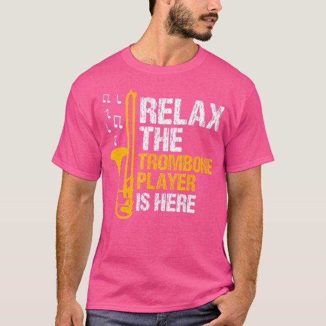Relax Trombone Player Is Here Marching Band Jazz T T-Shirt (Front)