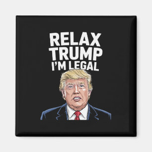 Relax Trump I'm Legal American Funny Magnet