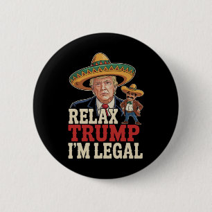 Relax Trump I'm Legal Funny Cinco De Mayo Funny 6 Cm Round Badge