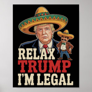 Relax Trump I'm Legal Funny Cinco De Mayo Funny Poster