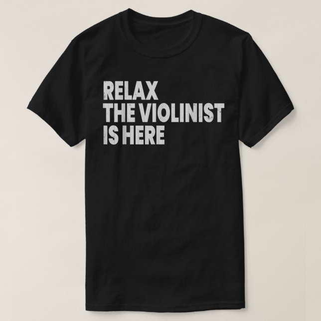 Relax Violinist Is Here Funny Violin Player Music  T-Shirt (Design Front)