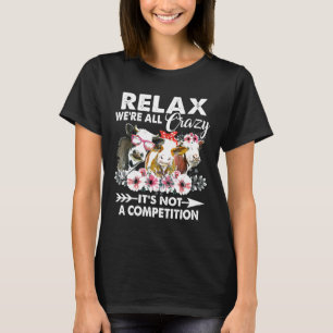 Relax Were All Crazy Its Not A Competition Cow T-Shirt