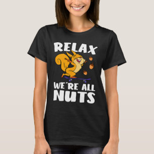 Relax We're All Nuts Funny Squirrel Skateboarding  T-Shirt