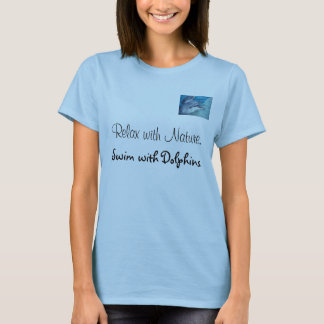 Relax with nature, swim with dolphins T-Shirt