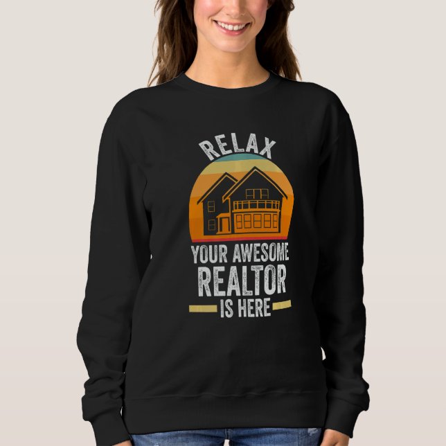 relax your awesome realtor is here house real esta sweatshirt (Front)