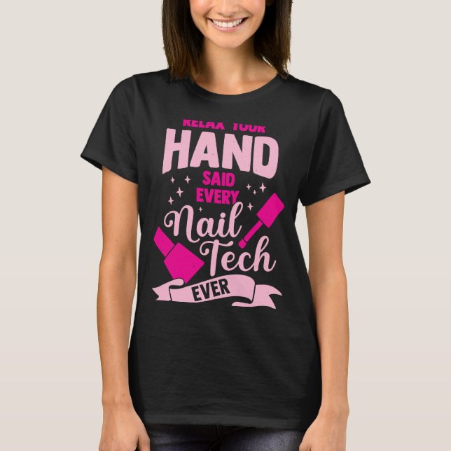 Relax Your Hand Said Every Nail Tech Ever T-Shirt (Front)