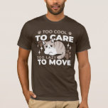 Relaxed & Lazy Vibes for Cat Lovers Design T-Shirt<br><div class="desc">Celebrate relaxation with our 'Too Cool To Care,  Too Lazy To Move' design featuring a chilled-out cat. Perfect for tees,  home decor,  and gifts for cat lovers! #CuteCatGifts #FelineFriends #PunnyCat #LazyCat</div>