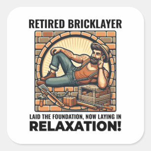 Relaxed Retirement: Humorous Retired Bricklayer Square Sticker