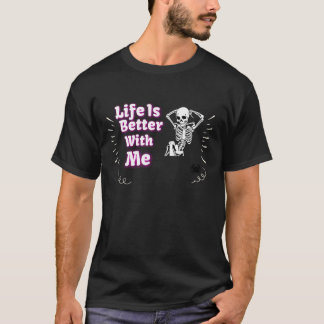 Relaxed Skeleton  "Life is Better with Me" T-Shirt