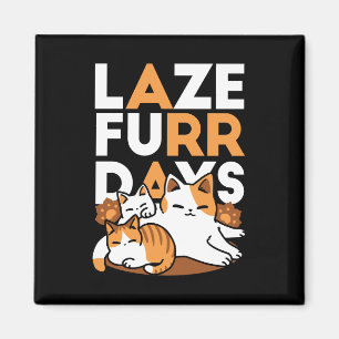 Relaxing Cat Art - 'Laze Furr Days' for Cat Lovers Magnet