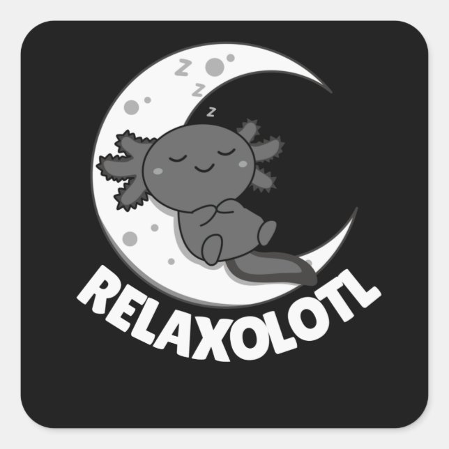 Relaxolotl Axolotl Lovers, Cute Animals Relax Square Sticker (Front)