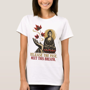 Release the Past Meet This Breath Zen Women’s T-Shirt