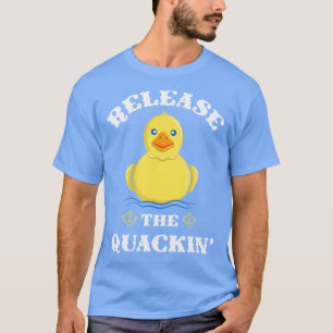 Release The Quackin Funny Duck Pun TShirt and Gift