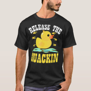 Release The Quackin! Funny Yellow Rubber Ducks Des T-Shirt