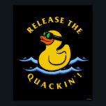 Release The Quackin' Poster<br><div class="desc">"Release The Quackin'" rubber duck graphic designed by bCreative shows a yellow rubber duck with goggles swimming on the water! This makes a great gift for family, friends, or a treat for yourself! This funny graphic is a great addition to anyone's style. bCreative is a leading creator and licensor of...</div>