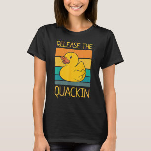 Release The Quackin Quote Funny Rubber Duck Duckli T-Shirt