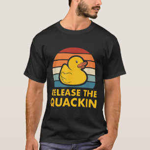 Release The Quackin Quote Rubber Duck Duckling Acc T-Shirt