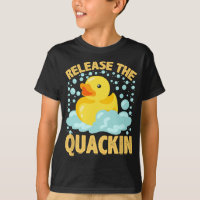 Release The Quackin Rubber Ducky T Duck lover
