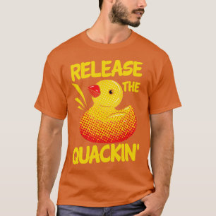 Release the quackin T-Shirt