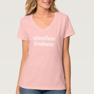 Relentless Kindness T-Shirt