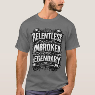 Relentless unbroken legendary tshirt