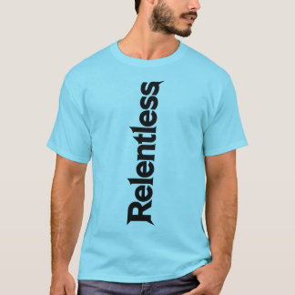 Relentless Vertical Bold Typography Motivational T T-Shirt