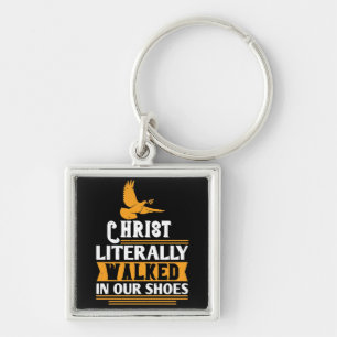 Religion - Christ Literally Walked In Our Shoes Key Ring