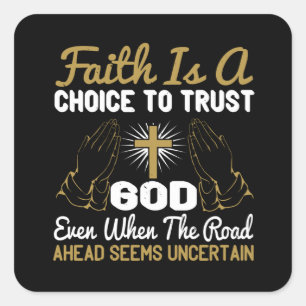 Religion -Faith Is A Choice Of Trust God Square Sticker