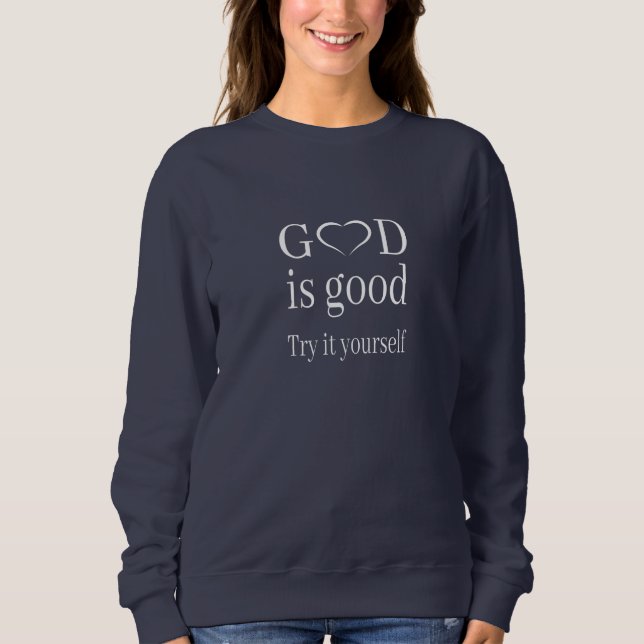 Religion - God Is Good, Try It Yourself Sweatshirt (Front)