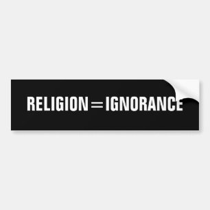 religion = ignorance bumper sticker