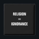 religion = ignorance magnet<br><div class="desc">"religion = ignorance" Funny magnet for atheists and people with a special sense of humour. You hate it if people use "it's in the bible" or something like that as if it would be an argument? Show everyone what you think about people who put belief above reason. It may also...</div>