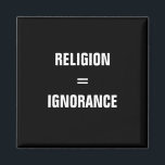 religion = ignorance magnet<br><div class="desc">"religion = ignorance" Funny magnet for atheists and people with a special sense of humour. You hate it if people use "it's in the bible" or something like that as if it would be an argument? Show everyone what you think about people who put belief above reason. It may also...</div>