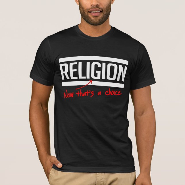 Religion is a choice T-Shirt (Front)