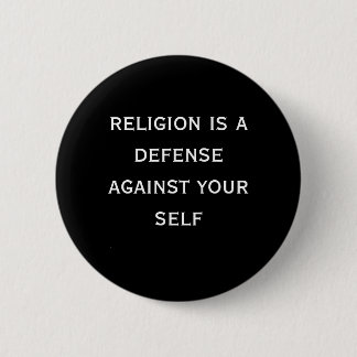 religion is a defence against your self 6 cm round badge