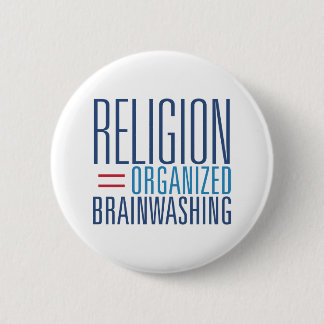 Religion = Organised Brainwashing 6 Cm Round Badge